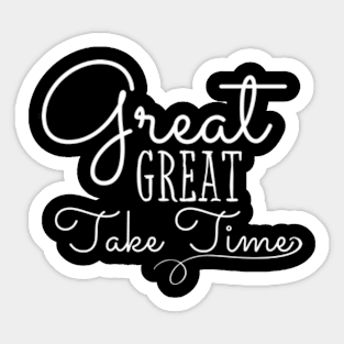 Great Things Take Time Motivational Quote Empowering Inspirational Positive Vibes Sticker